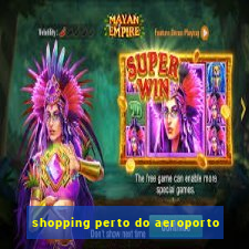 shopping perto do aeroporto