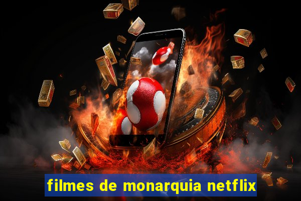 filmes de monarquia netflix