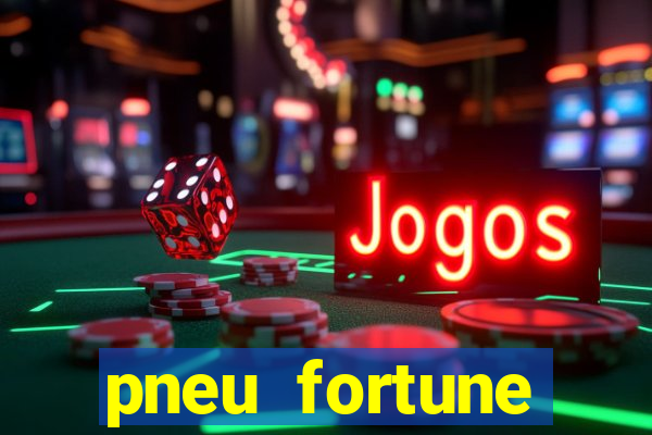 pneu fortune reclame aqui