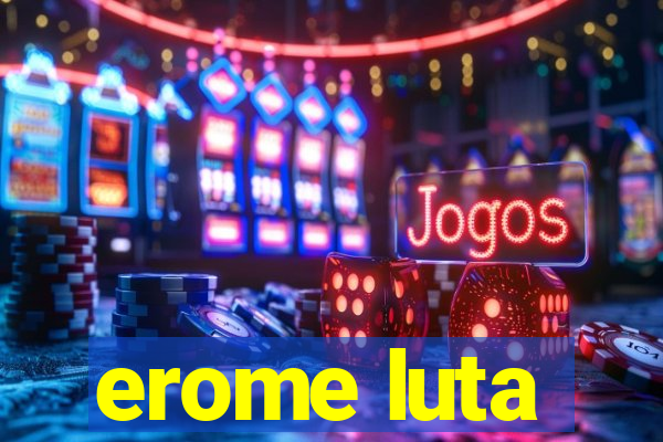 erome luta