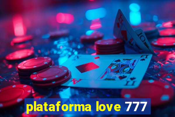 plataforma love 777