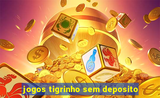 jogos tigrinho sem deposito