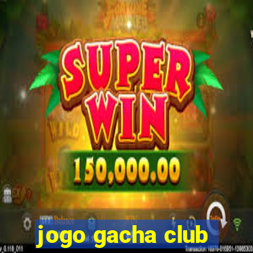 jogo gacha club