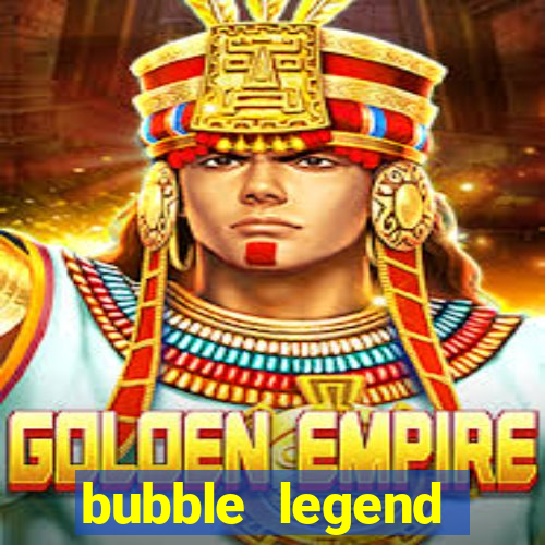 bubble legend ganhar dinheiro