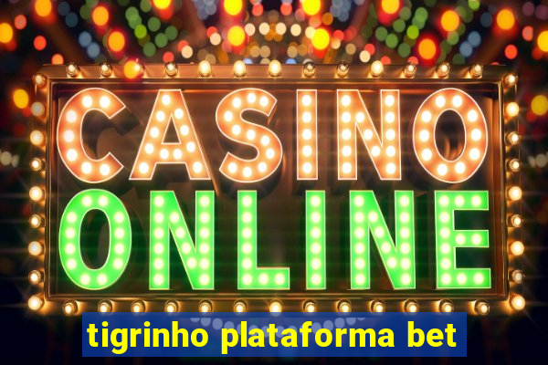 tigrinho plataforma bet