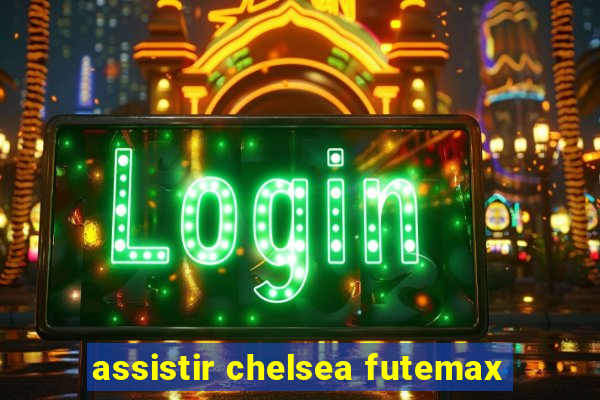 assistir chelsea futemax