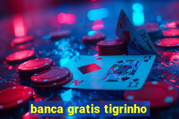 banca gratis tigrinho