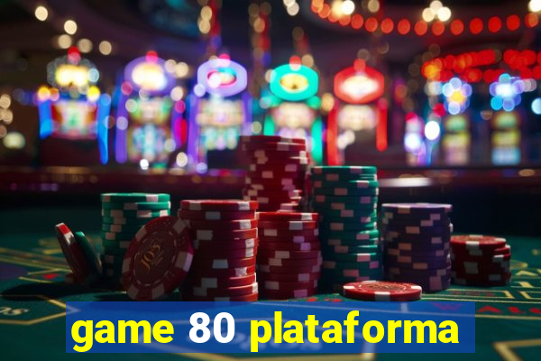 game 80 plataforma