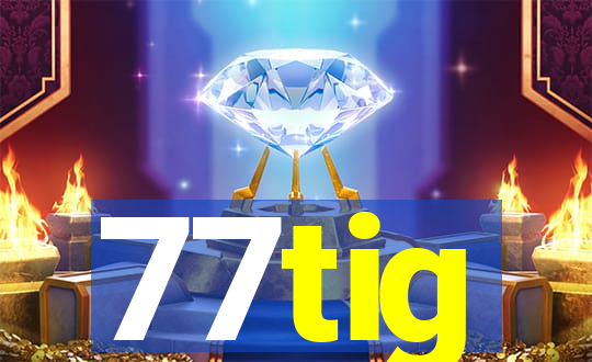 77tig