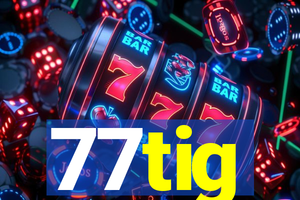 77tig