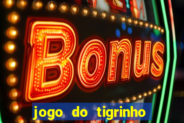 jogo do tigrinho grátis sem depósito