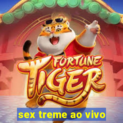 sex treme ao vivo