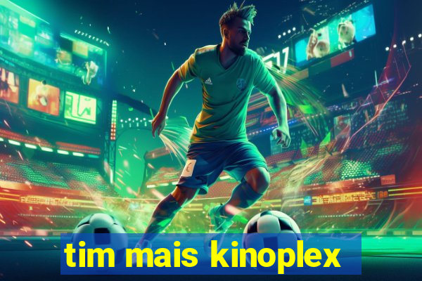 tim mais kinoplex