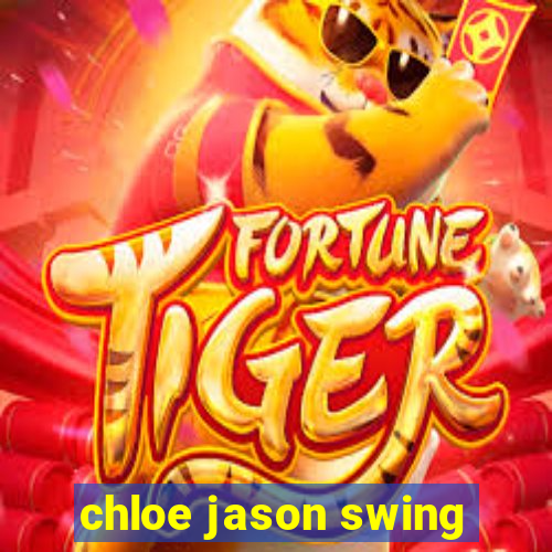 chloe jason swing