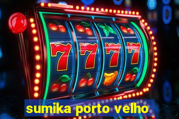 sumika porto velho