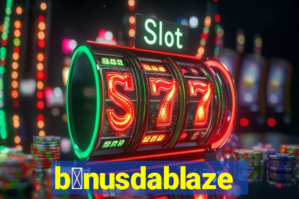 b么nusdablaze