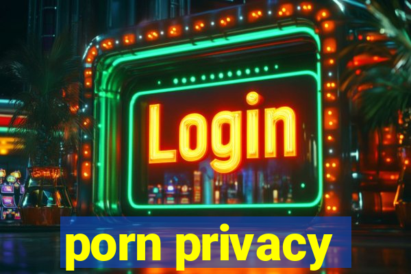 porn privacy