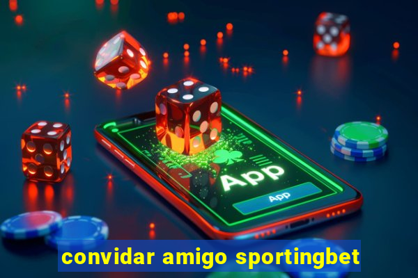 convidar amigo sportingbet