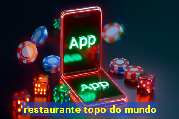 restaurante topo do mundo