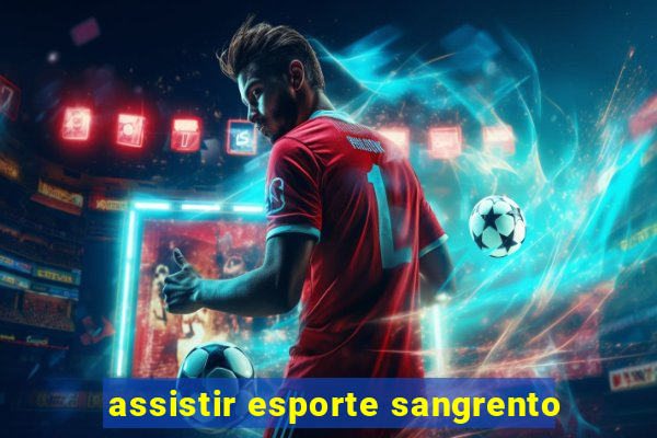 assistir esporte sangrento