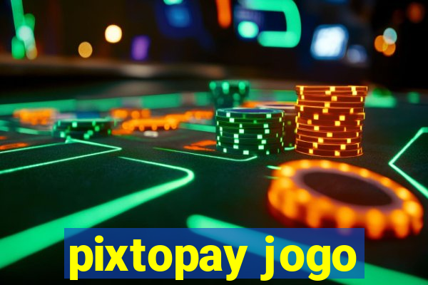 pixtopay jogo