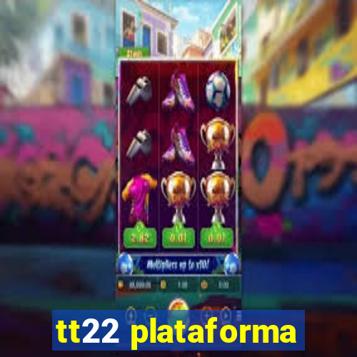 tt22 plataforma