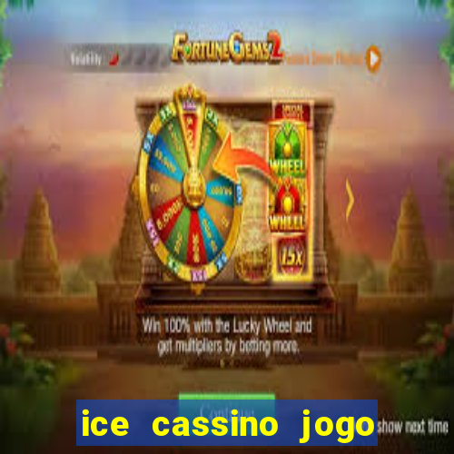 ice cassino jogo de aposta