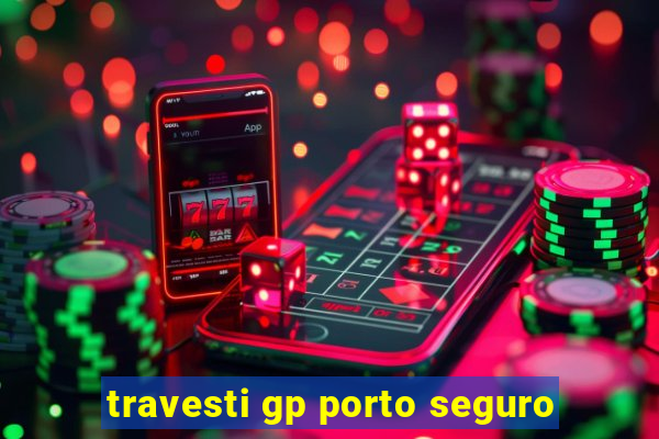 travesti gp porto seguro