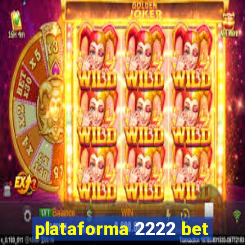 plataforma 2222 bet