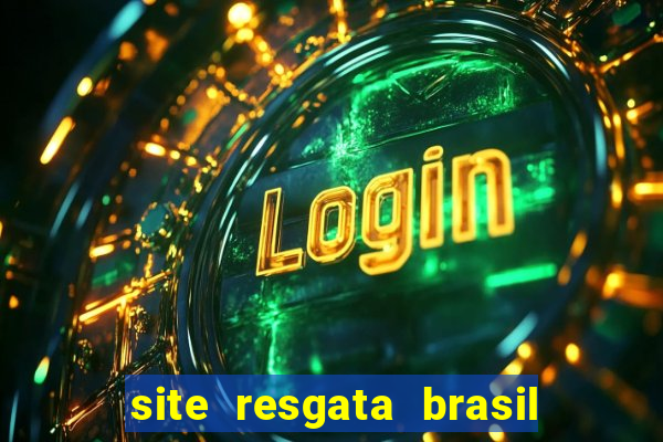 site resgata brasil é confiável