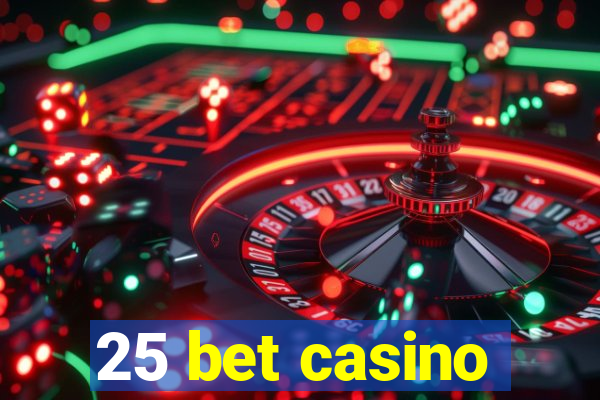 25 bet casino