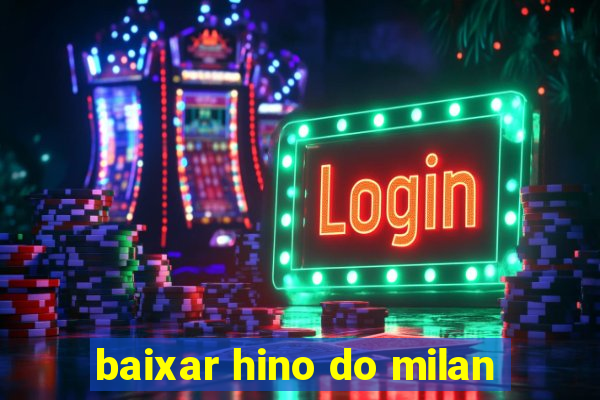 baixar hino do milan