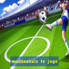 multicanais tv jogo ao vivo