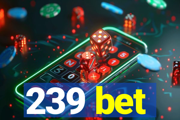 239 bet