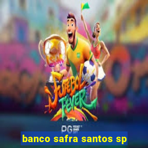 banco safra santos sp