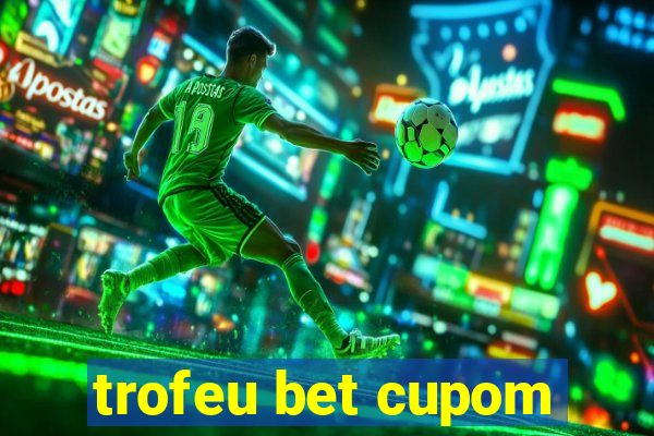 trofeu bet cupom