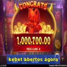 kebet abertos agora