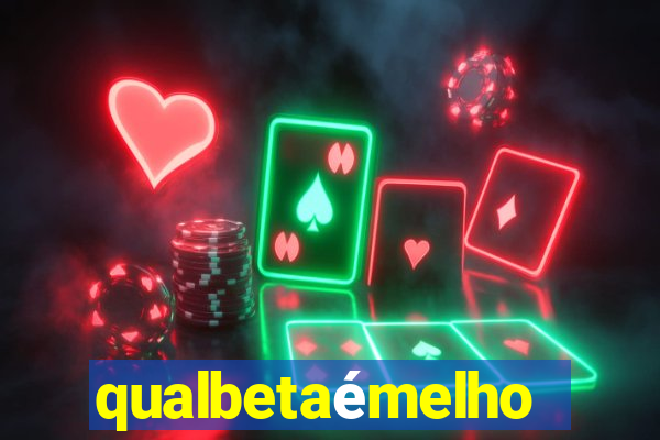 qualbetaémelhor