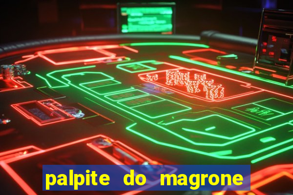 palpite do magrone para hoje