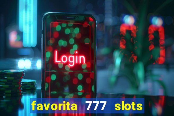 favorita 777 slots é confiável