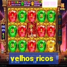 velhos ricos