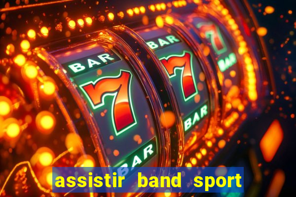 assistir band sport ao vivo