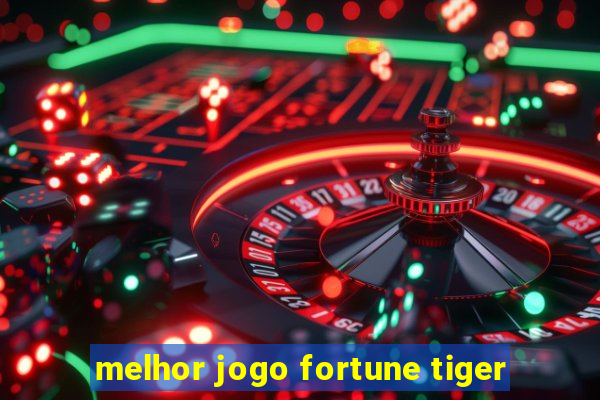 melhor jogo fortune tiger