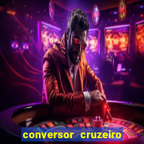 conversor cruzeiro para real