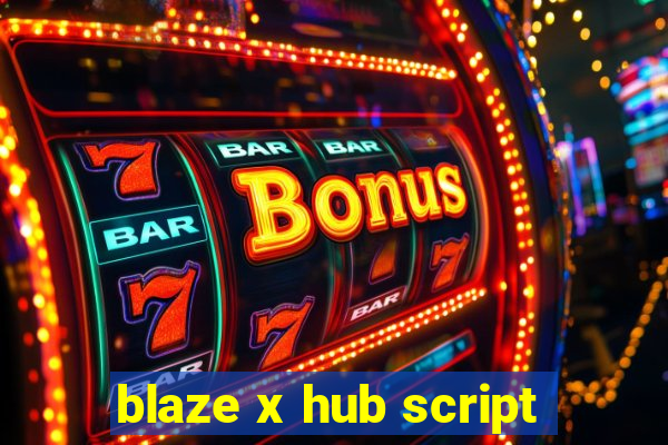 blaze x hub script