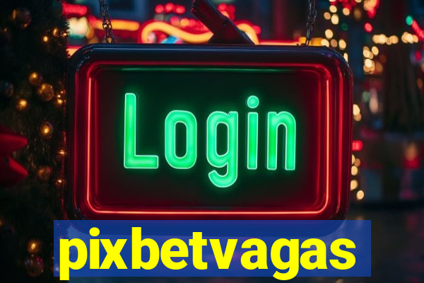 pixbetvagas