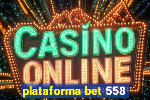 plataforma bet 558