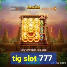 tig slot 777