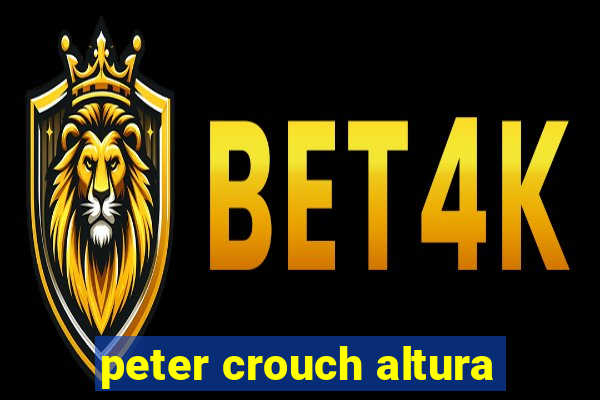 peter crouch altura