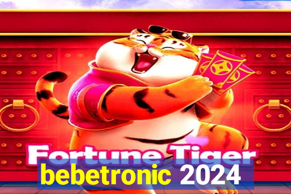 bebetronic 2024